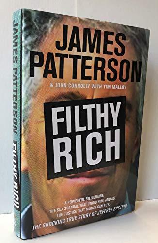 Filthy Rich: A Powerful Billionaire, the Sex Scandal that Undid Him, and All the Justice that Money Can Buy: The Shocking True Story of Jeffrey Epstein (James Patterson True Crime, 2)